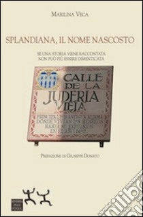 Splandiana, il nome nascosto. Se una storia viene raccontata non può più essere dimenticata libro di Veca Marilina