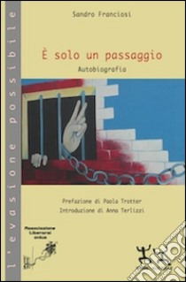 È solo un passaggio. Autobiografia libro di Franciosi Sandro