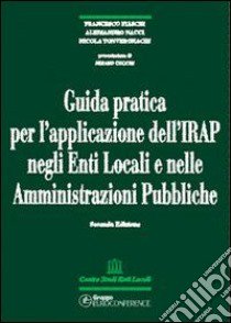 Guida pratica per l'applicazione dell'Irap negli enti locali e nelle amministrazioni pubbliche libro di Fiaschi Francesco - Nacci Alessandro - Tonveronachi Nicola