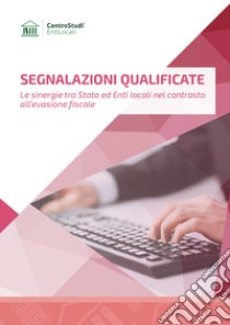 Segnalazioni qualificate. Le sinergie tra Stato ed enti locali nel contrasto all'evasione fiscale libro di Palumbo Giovambattista