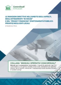 Le mansioni direttive nell'ambito degli appalti, degli affidamenti «in house» e del «roject financing» (partenariato pubblicoprivato) negli enti locali libro