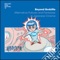 Beyond Godzilla. Alternative futures and fantasies in japanese cinema. Ediz. italiana e inglese libro di Carbonera C. (cur.)