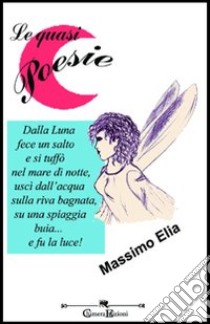 Le quasi poesie libro di Elia Massimo