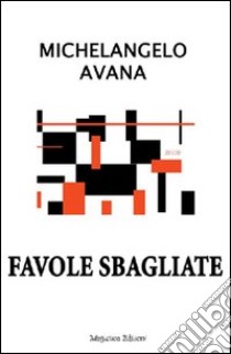 Favole sbagliate libro di Avana Michelangelo