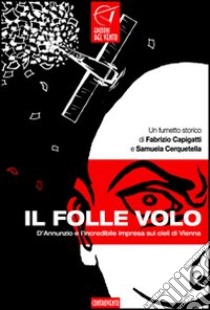 Il folle volo. D'annunzio e l'incredibile impresa sui cieli di Vienna libro di Cerquetella Samuela; Capigatti Fabrizio