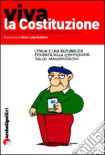 Viva la Costituzione. Guida alla Costituzione della Repubblica italiana libro di Bollini P. (cur.)