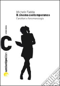 Il cinema contemporaneo. Caratteri e fenomenologia libro di Fadda Michele