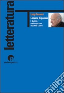 Lezione di poesia. Il dialetto contemporaneo di Achille Curcio libro di Tassoni Luigi