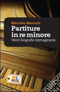 Partiture in re minore. Venti storie esemplari libro di Mercurio Maurizio