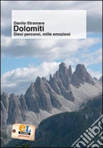 Dolomiti. Dieci percorsi, mille emozioni libro di Stramare Danilo