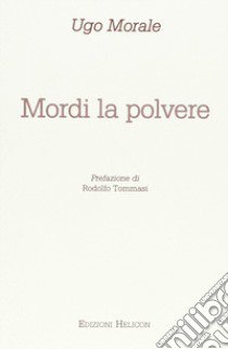 Mordi la polvere libro di Morale Ugo