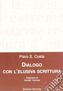 Dialogo con l'elusiva scrittura libro di Costa Piero S.