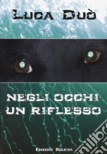 Negli occhi un riflesso libro di Duò Luca