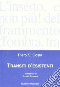 Transiti d'esistenti libro di Costa Piero S.