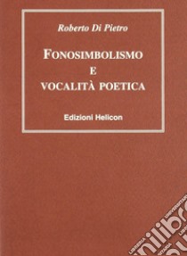 Fonosimbolismo e vocalità poetica libro di Di Pietro Roberto