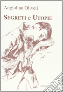 Segreti e utopie libro di Oliveti Angiolina