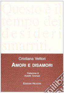 Amori e disamori libro di Vettori Cristiana