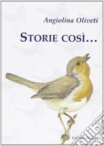 Storie così... libro di Oliveti Angiolina