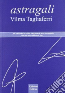 Astragali libro di Tagliaferri Vilma