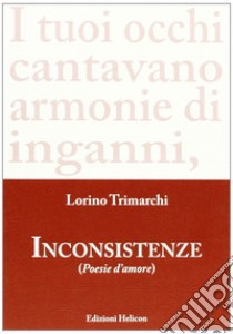 Inconsistenze. Poesie d'amore libro di Trimarchi Lorino