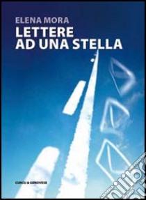 Lettere ad una stella libro di Mora Elena