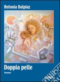 Doppia pelle libro di Dalpiaz Antonia