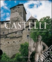 Castelli del Trentino-Alto Adige tra storia e leggenda. Ediz. illustrata libro di Degasperi Fiorenzo