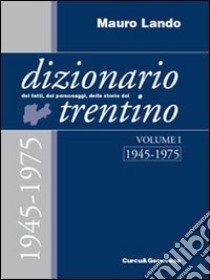 Dizionario dei fatti, dei personaggi, delle storie del Trentino libro di Lando Mauro