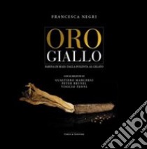 Oro giallo. Farina di mais: dalla polenta al gelato libro di Negri Francesca