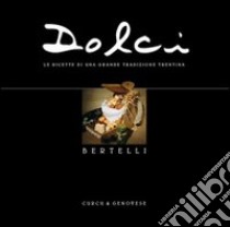 Dolci. Le ricette di una grande tradizione trentina libro