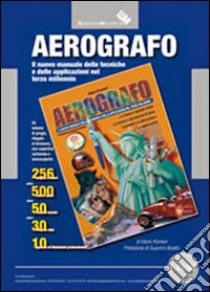 Aerografo. Il nuovo manuale delle tecniche e delle applicazioni nel terzo millennio libro di Romani Mario