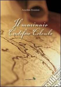 Il marinaio Cristoforo Colombo libro di Rondoni Anselmo