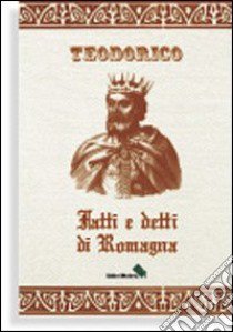 Fatti e detti di Romagna libro di Teodorico