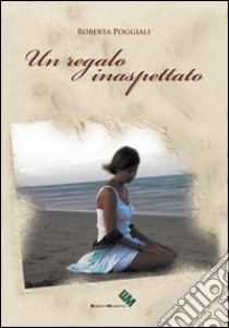 Un regalo inaspettato libro di Poggiali Roberta