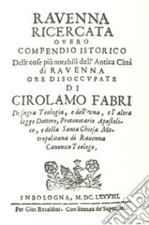 Ravenna ricercata. Ricercar Ravenna, dal passato al presente libro di Fabri Girolamo