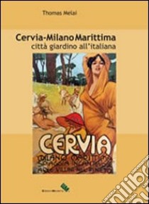 Cervia - Milano Marittima. Città giardino all'italiana libro di Melai Thomas