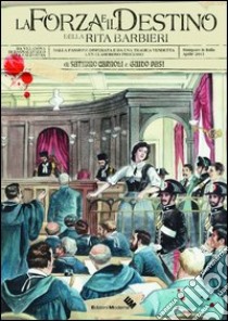 La forza e il destino della Rita Barbieri. Dalla passione disperata e da una tragica vendetta ad un clamoroso processo. Da Villanova di Bagnacava llo alla California libro di Carnoli Saturno; Pasi Guido