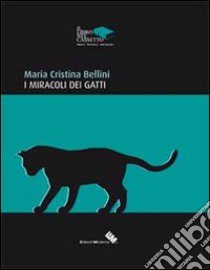 I miracoli dei gatti libro di Bellini Maria Cristina