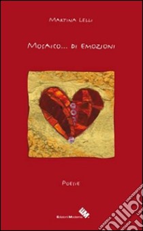 Mosaico... di emozioni libro di Lelli Martina