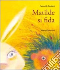 Matilde si fida. Ediz. illustrata libro di Battilani Antonella