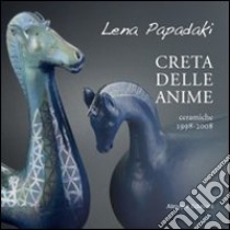 Creta delle anime. Ceramiche 1998-2008. Ediz. illustrata libro di Papadaki Lena