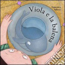 Viola e la balena. Ediz. illustrata libro di Salucci Francesca