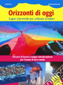 Orizzonti d'oggi. Temi di attualità con simulazione di una prova INVALSI. Per la Scuola media libro di Fazi Rosalba; Rigamonti Maria Paola