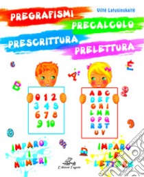 Pregrafismi precalcolo prescrittura prelettura. Imparo i numeri imparo le lettere. Ediz. per la scuola libro di Latusinskaitè Viltè