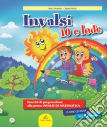 INVALSI 10 e lode. Esercizi guidati alla preparazione della prova INVALSI di matematica. Per la 5ª classe elementare. Ediz. per la scuola libro di Gobattoni Rita; Pacini Claudio