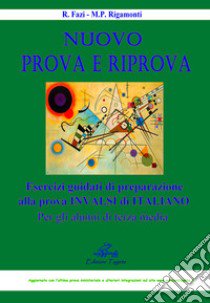 Nuovo prova e riprova. Esercizi guidati di preparazione alla prova invalsi di italiano per gli alunni di terza media libro di Fazi Rosalba; Rigamonti Maria Paola