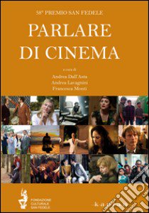 Parlare di cinema 2013-2014 libro di Dell'Asta A. (cur.); Lavagnini A. (cur.); Monti F. (cur.)