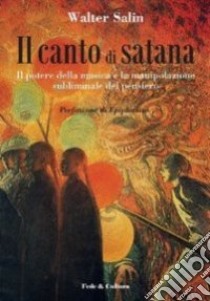 Il canto di Satana. Il potere della musica e la manipolazione subliminale del pensiero libro di Salin Walter; Epiphanius (cur.)