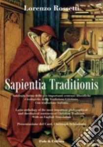 Sapientia traditionis. Antologia delle più importanti sentenze filosofiche e teologiche della tradizione cristiana libro di Rossetti Lorenzo; Schönborn C. (cur.)