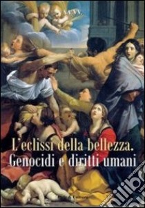 Eclissi della bellezza. Genocidi e diritti umani libro di Pittino E. (cur.)